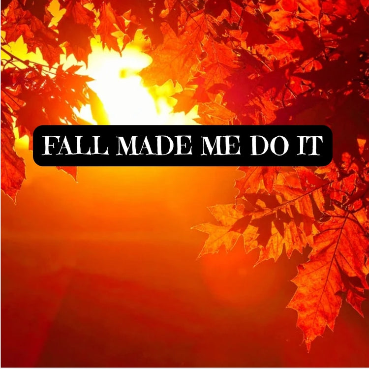 FALL MADE ME DO IT 🍂