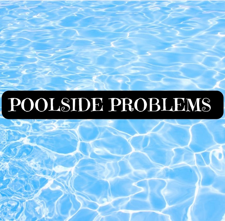 🌊 POOLSIDE PROBLEMS